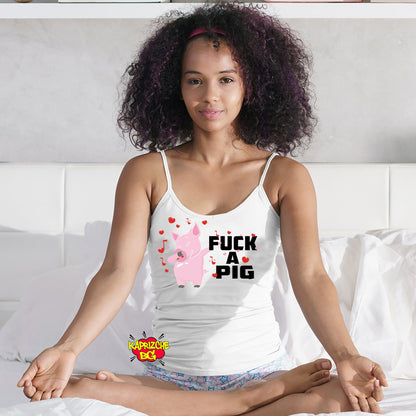 Fuck A Pig Tank Top Camisole