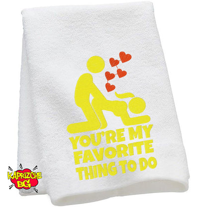 After Sex Towel - You are my favorite thing to do.